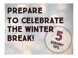 Prepare to Celebrate the Winter Break with These 5 Sensory Tips
