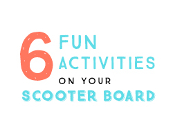6 Fun Activities on your Scooter Board