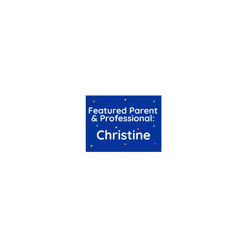 Featured Professional & Parent: Christine