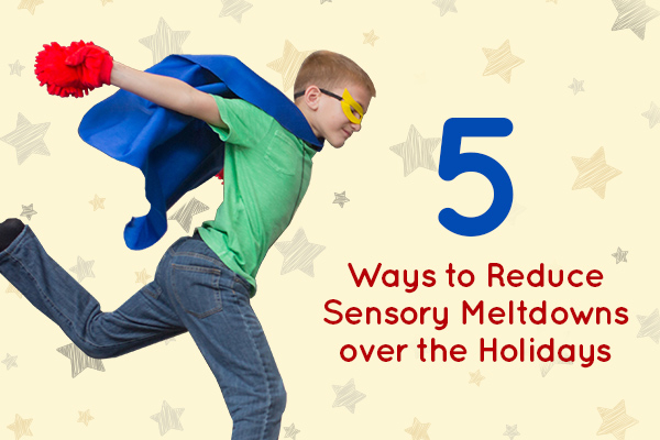 5 Tips to Reduce Sensory Meltdown