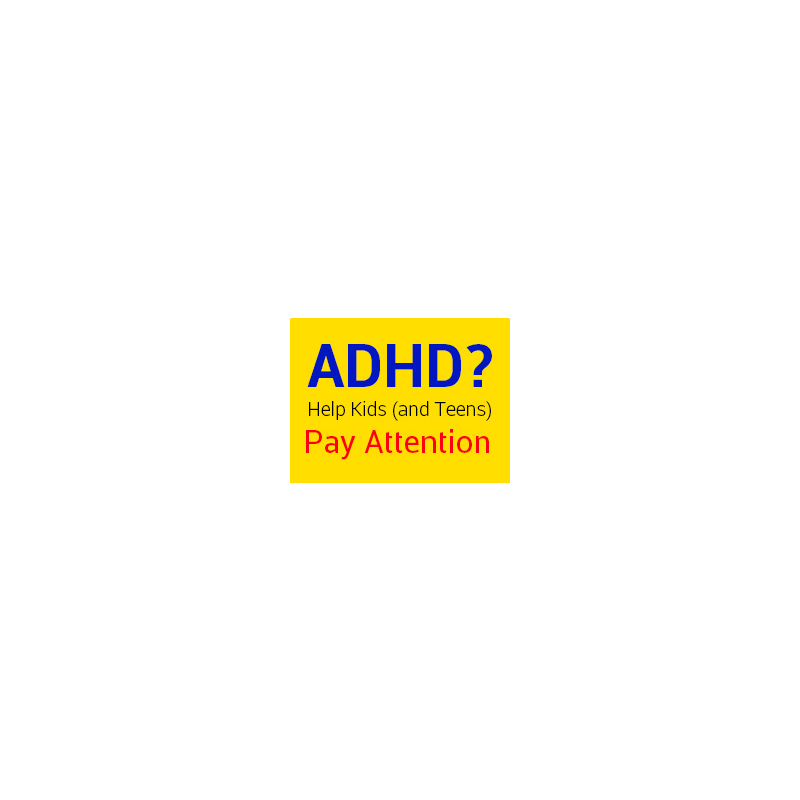 ADHD? Help Kids (and Teens) Pay Attention 