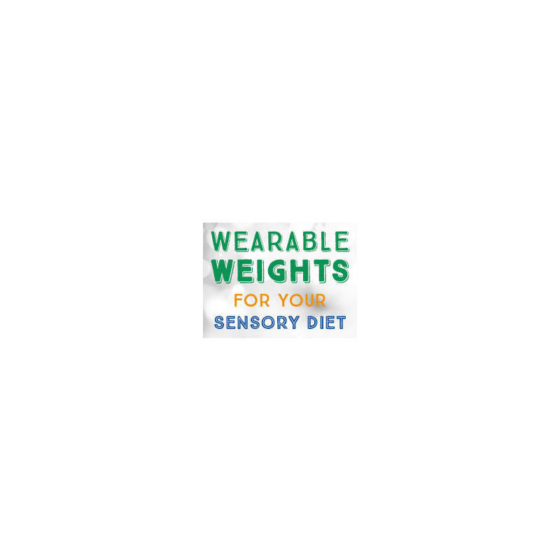 Wearable Weights for Your Sensory Diet